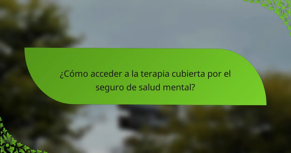 ¿Cómo acceder a la terapia cubierta por el seguro de salud mental?