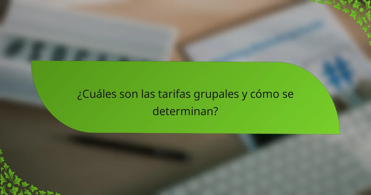 ¿Cuáles son las tarifas grupales y cómo se determinan?
