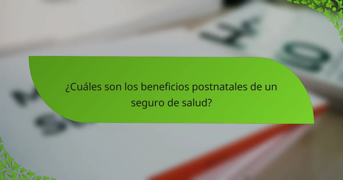¿Cuáles son los beneficios postnatales de un seguro de salud?