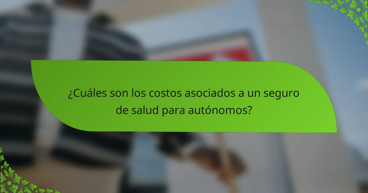 ¿Cuáles son los costos asociados a un seguro de salud para autónomos?