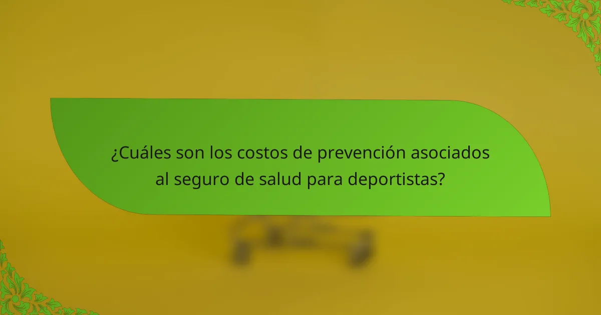 ¿Cuáles son los costos de prevención asociados al seguro de salud para deportistas?