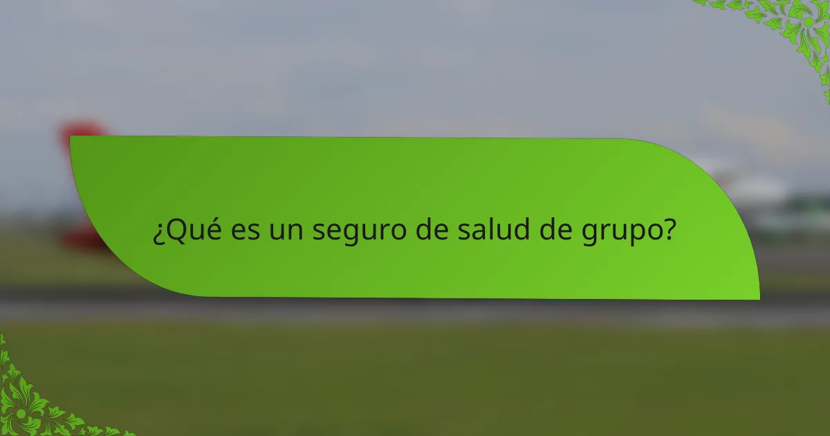 ¿Qué es un seguro de salud de grupo?