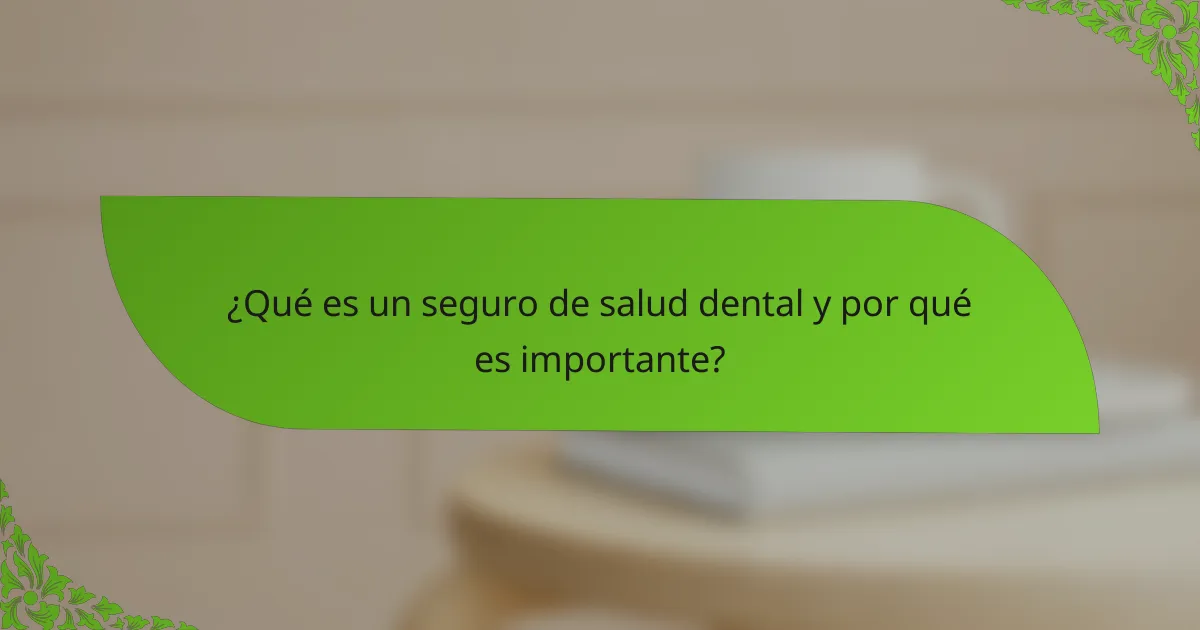 ¿Qué es un seguro de salud dental y por qué es importante?