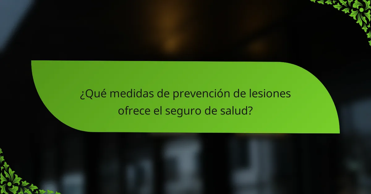 ¿Qué medidas de prevención de lesiones ofrece el seguro de salud?