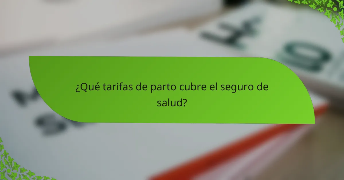 ¿Qué tarifas de parto cubre el seguro de salud?